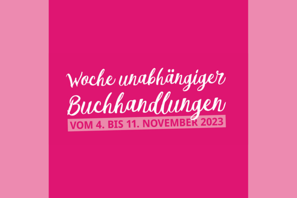 Die Woche unabhängiger Buchhandlungen vom 04. bis 11.11.2023.